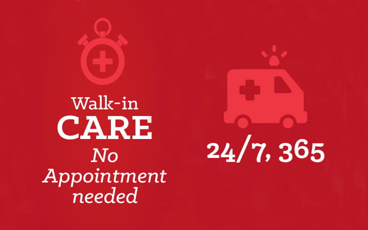 Walk-in-care, no appointment needed, 24/7/365