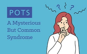 POTS: A Mysterious But Common Syndrome